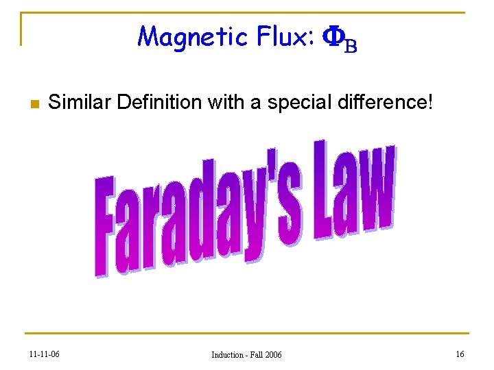 Magnetic Flux: FB n Similar Definition with a special difference! 11 -11 -06 Induction