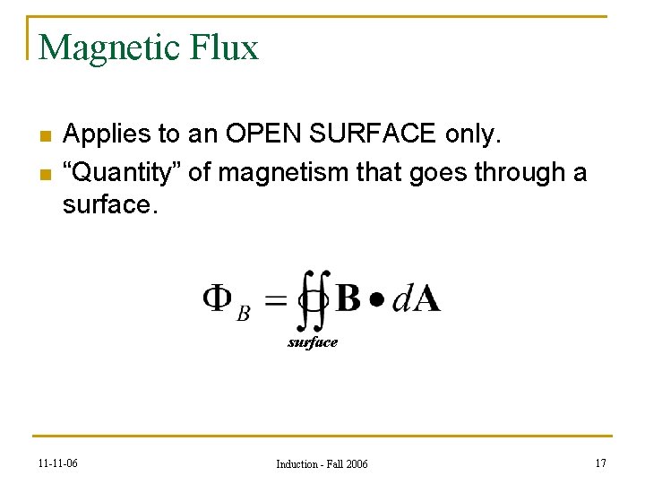 Magnetic Flux n n Applies to an OPEN SURFACE only. “Quantity” of magnetism that