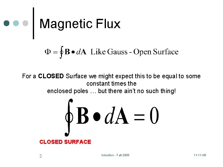 Magnetic Flux For a CLOSED Surface we might expect this to be equal to