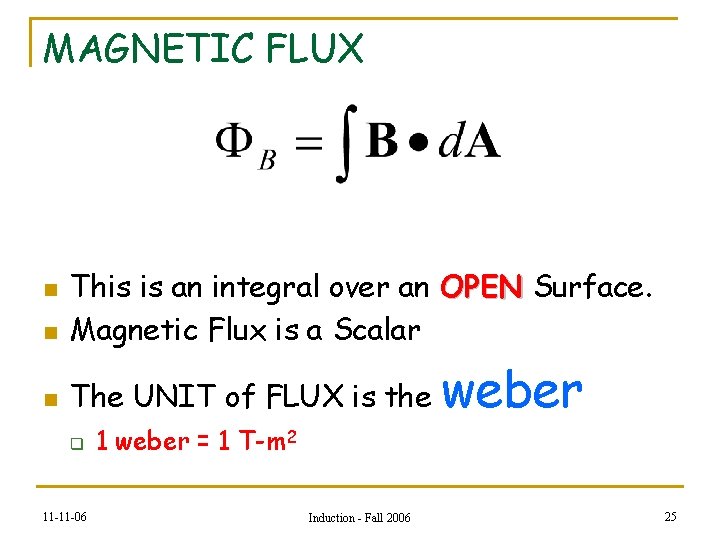 MAGNETIC FLUX n This is an integral over an OPEN Surface. Magnetic Flux is