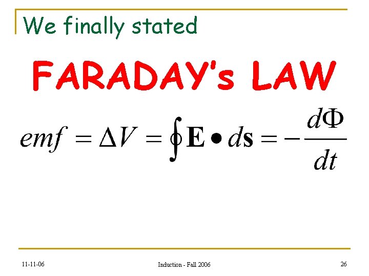 We finally stated FARADAY’s LAW 11 -11 -06 Induction - Fall 2006 26 