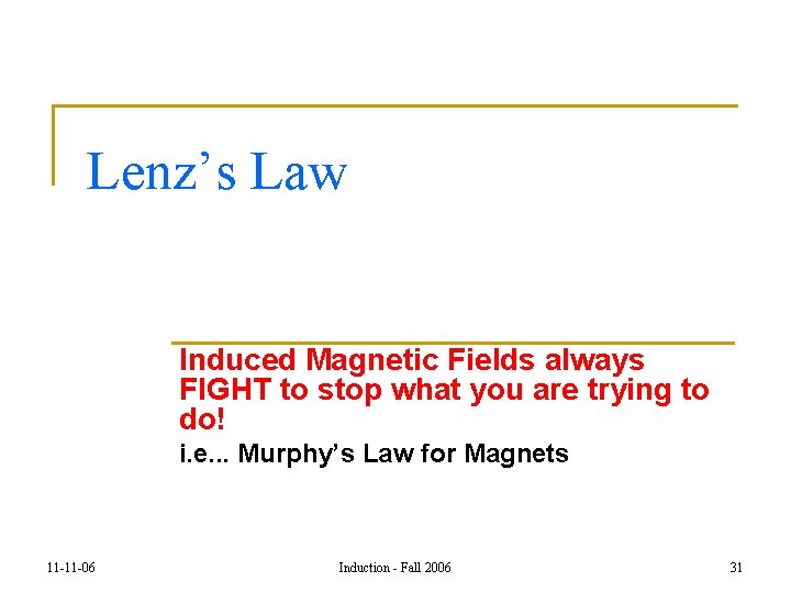 Lenz’s Law Induced Magnetic Fields always FIGHT to stop what you are trying to