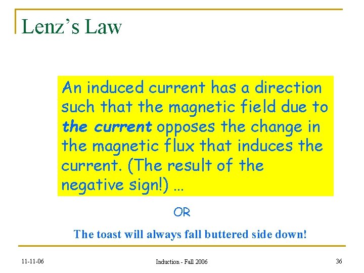 Lenz’s Law An induced current has a direction such that the magnetic field due