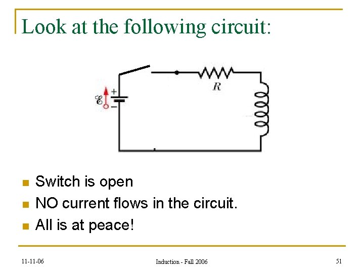 Look at the following circuit: n n n Switch is open NO current flows