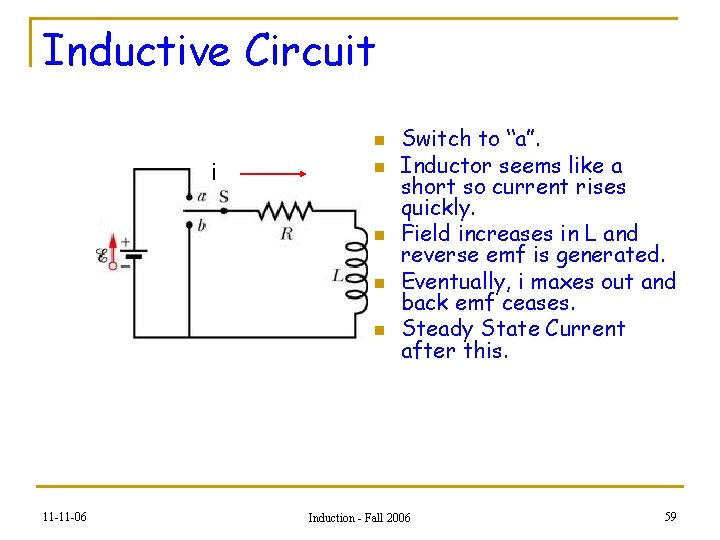 Inductive Circuit n i n n 11 -11 -06 Switch to “a”. Inductor seems