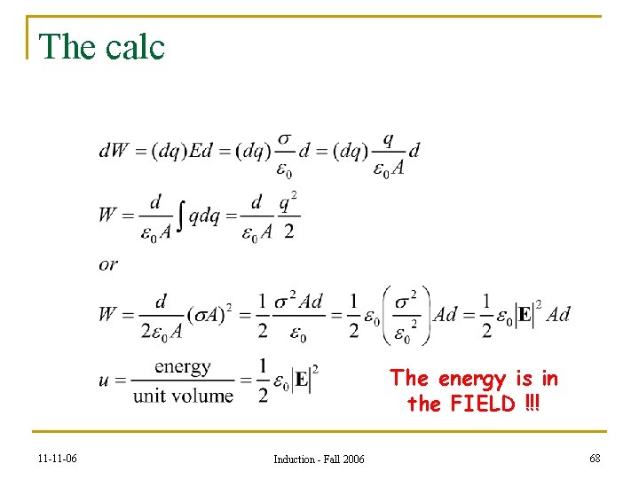 The calc The energy is in the FIELD !!! 11 -11 -06 Induction -