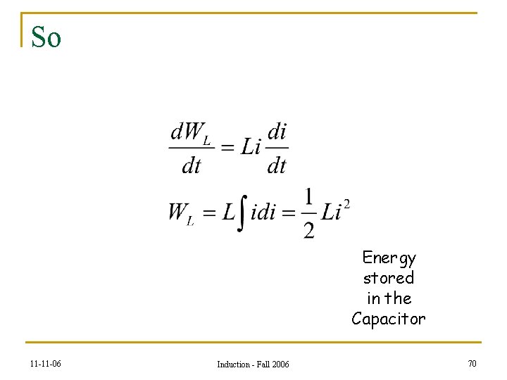 So Energy stored in the Capacitor 11 -11 -06 Induction - Fall 2006 70