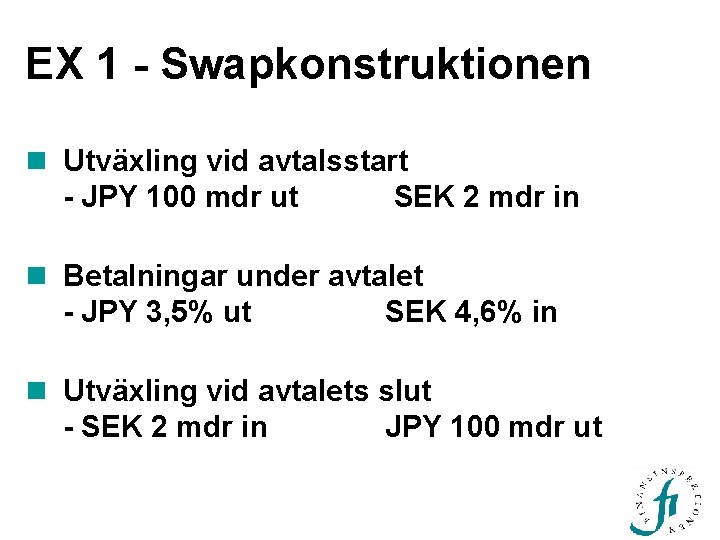 EX 1 - Swapkonstruktionen n Utväxling vid avtalsstart - JPY 100 mdr ut SEK