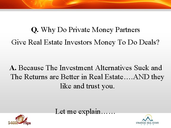 Q. Why Do Private Money Partners Give Real Estate Investors Money To Do Deals?