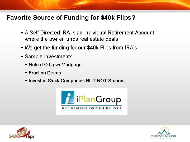 Favorite Source of Funding for $40 k Flips? § A Self Directed IRA is