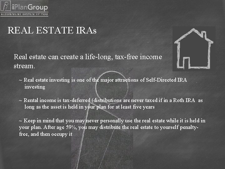 REAL ESTATE IRAs Real estate can create a life-long, tax-free income stream. ~ Real