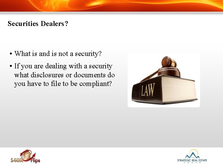 Securities Dealers? • What is and is not a security? • If you are