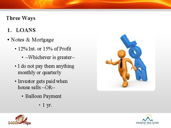 Three Ways 1. LOANS • Notes & Mortgage • 12% Int. or 15% of