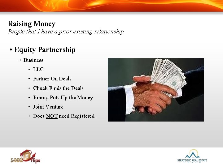 Raising Money People that I have a prior existing relationship • Equity Partnership •