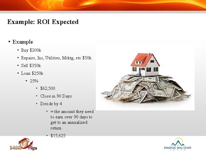 Example: ROI Expected • Example • Buy $200 k • Repairs, Ins, Utilities, Mrktg,