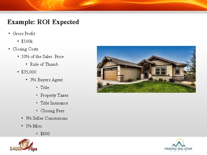 Example: ROI Expected • Gross Profit • $100 k • Closing Costs • 10%
