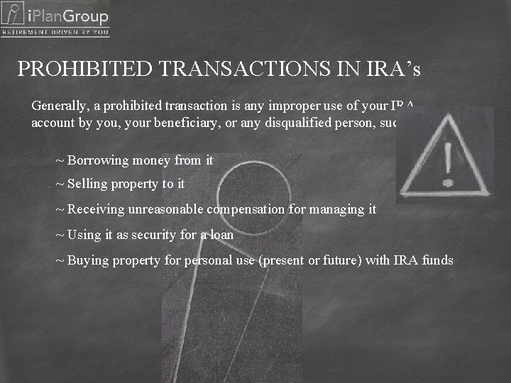 PROHIBITED TRANSACTIONS IN IRA’s Generally, a prohibited transaction is any improper use of your