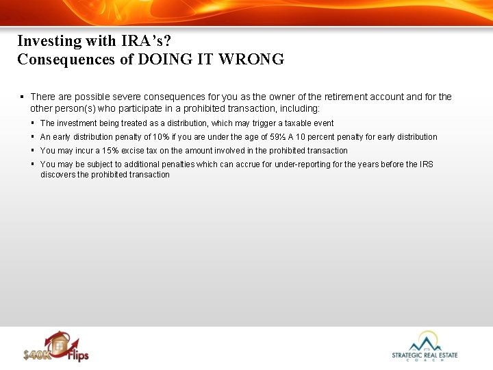 Investing with IRA’s? Consequences of DOING IT WRONG § There are possible severe consequences