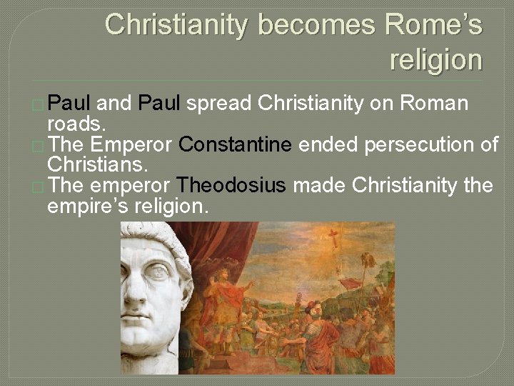 Christianity becomes Rome’s religion � Paul and Paul spread Christianity on Roman roads. �