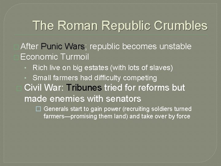 The Roman Republic Crumbles � After Punic Wars; Wars republic becomes unstable � Economic