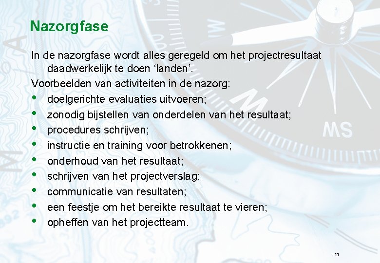 Nazorgfase In de nazorgfase wordt alles geregeld om het projectresultaat daadwerkelijk te doen ‘landen’.