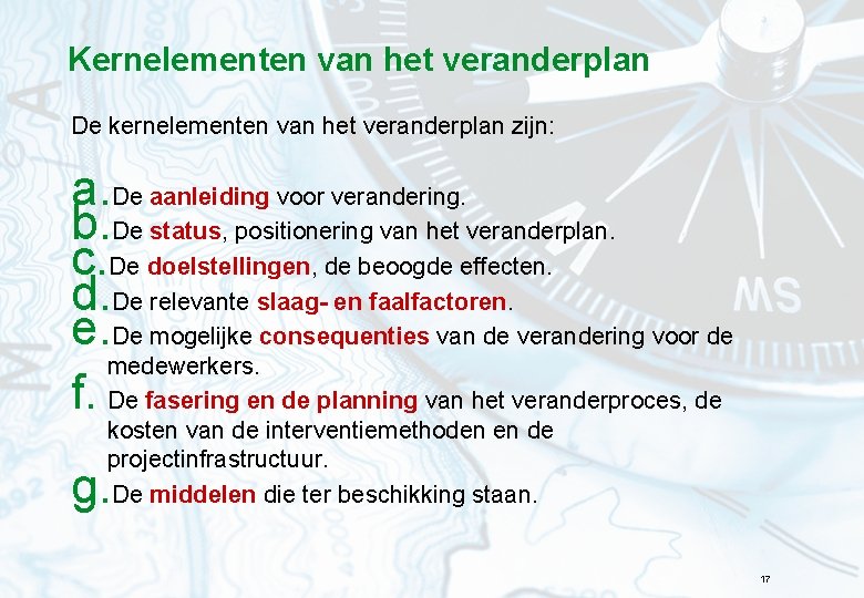 Kernelementen van het veranderplan De kernelementen van het veranderplan zijn: a. De aanleiding voor