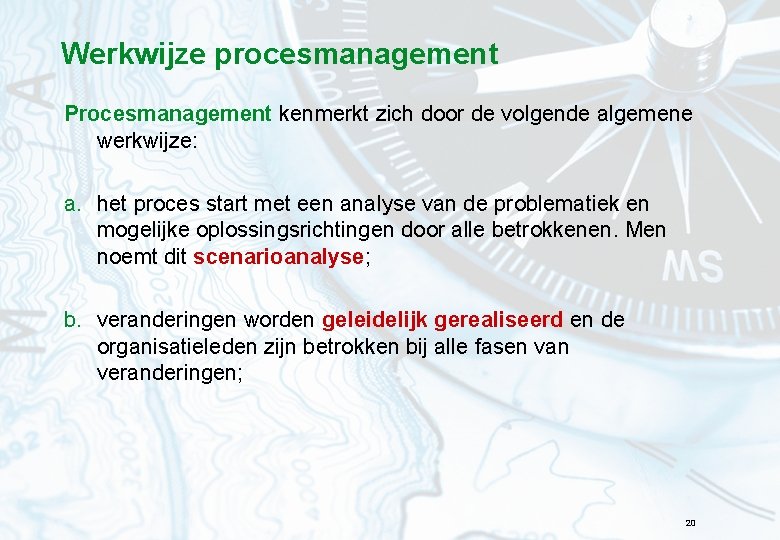 Werkwijze procesmanagement Procesmanagement kenmerkt zich door de volgende algemene werkwijze: a. het proces start