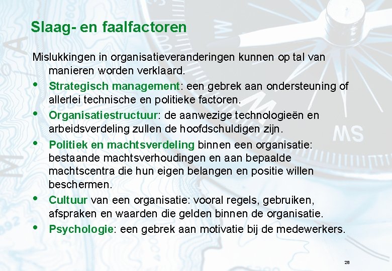 Slaag- en faalfactoren Mislukkingen in organisatieveranderingen kunnen op tal van manieren worden verklaard. •