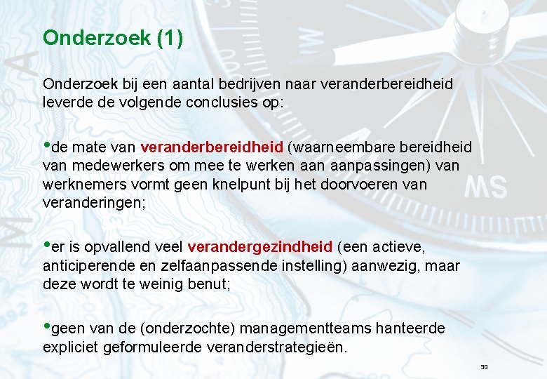 Onderzoek (1) Onderzoek bij een aantal bedrijven naar veranderbereidheid leverde de volgende conclusies op: