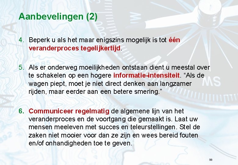 Aanbevelingen (2) 4. Beperk u als het maar enigszins mogelijk is tot één veranderproces