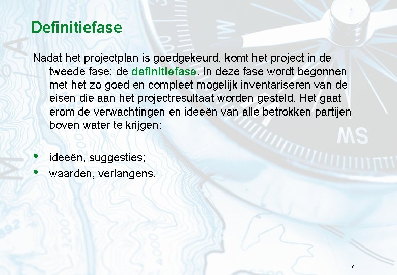 Definitiefase Nadat het projectplan is goedgekeurd, komt het project in de tweede fase: de