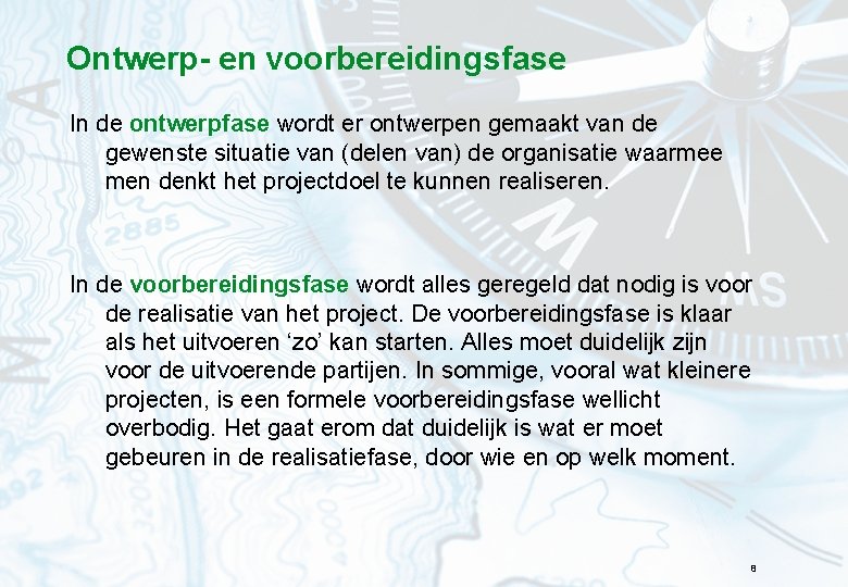 Ontwerp- en voorbereidingsfase In de ontwerpfase wordt er ontwerpen gemaakt van de gewenste situatie