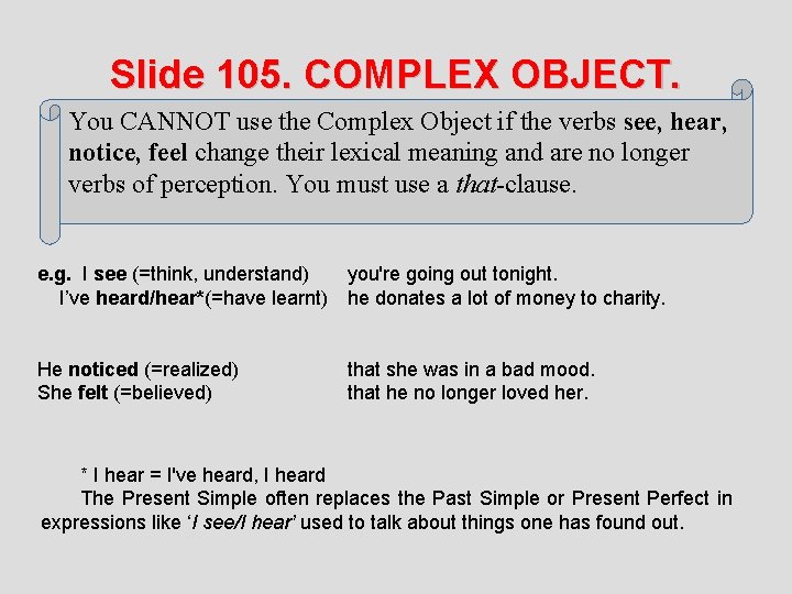 Slide 105. COMPLEX OBJECT. You CANNOT use the Complex Object if the verbs see,