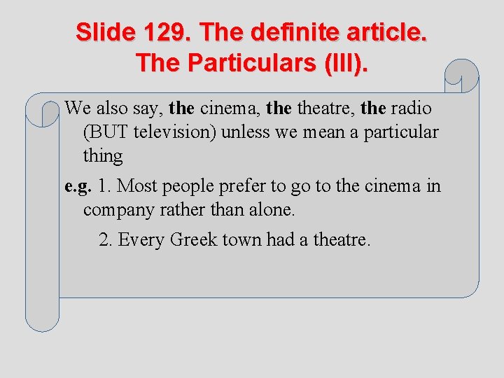 Slide 129. The definite article. The Particulars (III). We also say, the cinema, theatre,