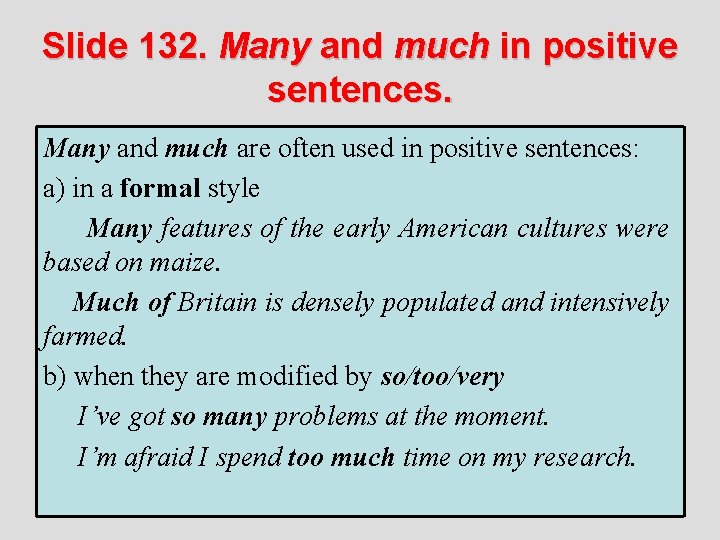 Slide 132. Many and much in positive sentences. Many and much are often used