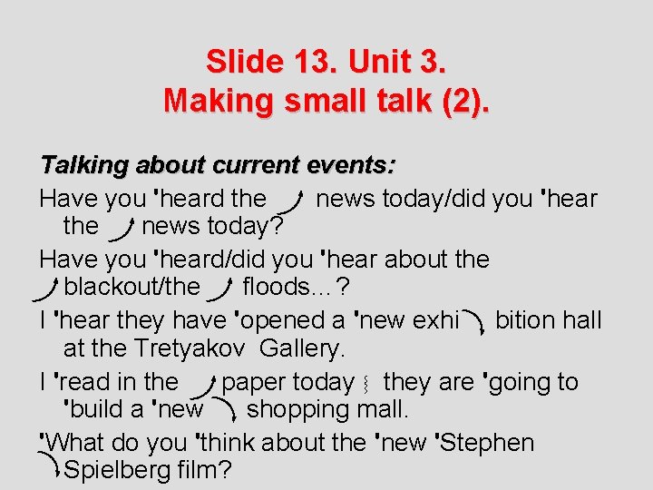 Slide 13. Unit 3. Making small talk (2). Talking about current events: Have you