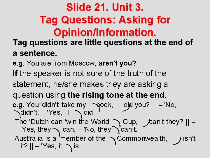 Slide 21. Unit 3. Tag Questions: Asking for Opinion/Information. Tag questions are little questions