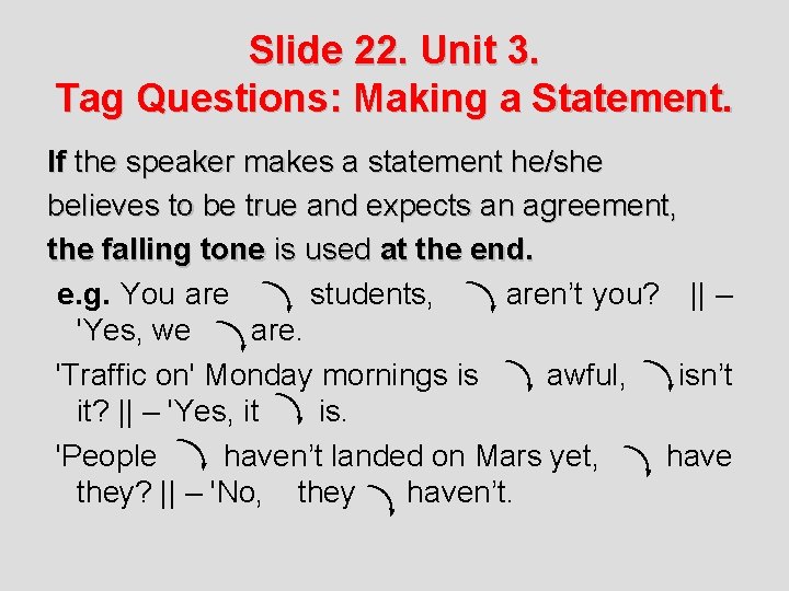 Slide 22. Unit 3. Tag Questions: Making a Statement. If the speaker makes a