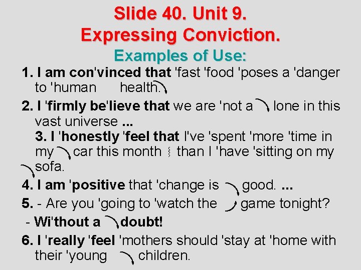 Slide 40. Unit 9. Expressing Conviction. Examples of Use: 1. I am con'vinced that