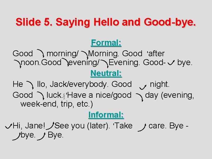 Slide 5. Saying Hello and Good-bye. Formal: Good morning/ Morning. Good 'after noon. Good