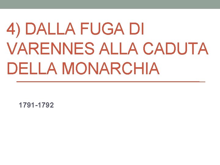 4) DALLA FUGA DI VARENNES ALLA CADUTA DELLA MONARCHIA 1791 -1792 