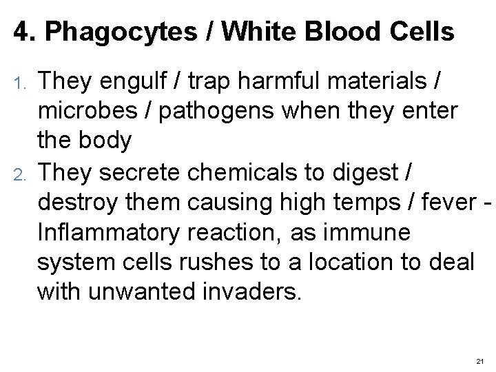 4. Phagocytes / White Blood Cells 1. 2. They engulf / trap harmful materials