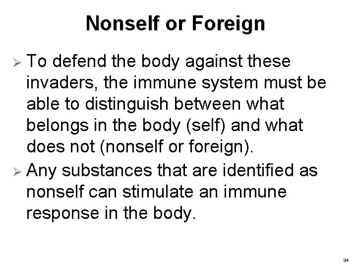 Nonself or Foreign To defend the body against these invaders, the immune system must