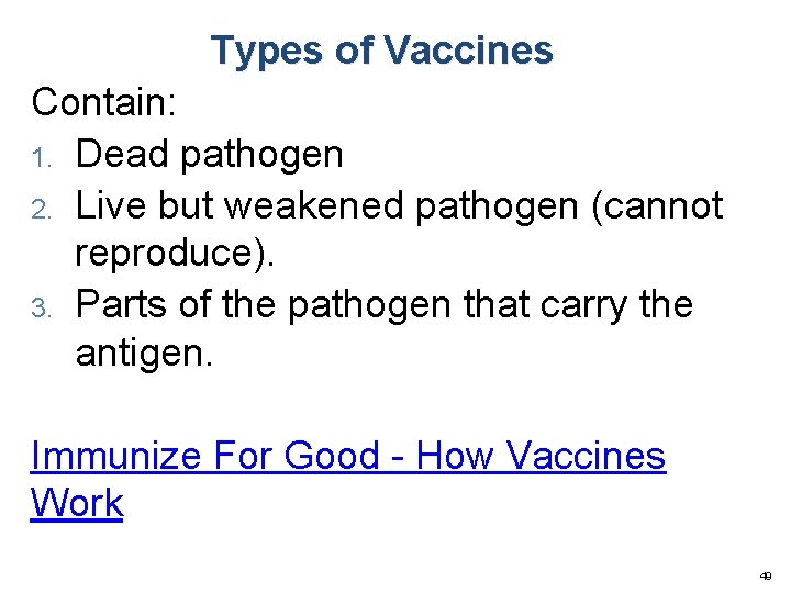 Types of Vaccines Contain: 1. Dead pathogen 2. Live but weakened pathogen (cannot reproduce).