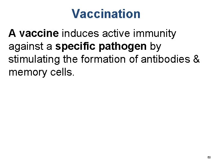 Vaccination A vaccine induces active immunity against a specific pathogen by stimulating the formation
