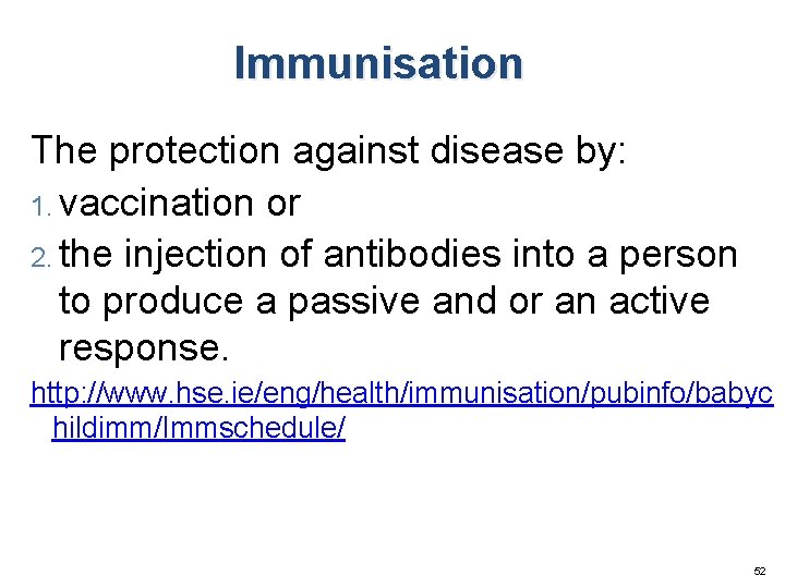 Immunisation The protection against disease by: 1. vaccination or 2. the injection of antibodies