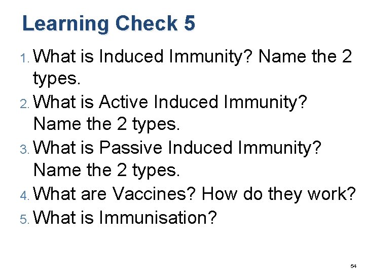 Learning Check 5 1. What is Induced Immunity? Name the 2 types. 2. What