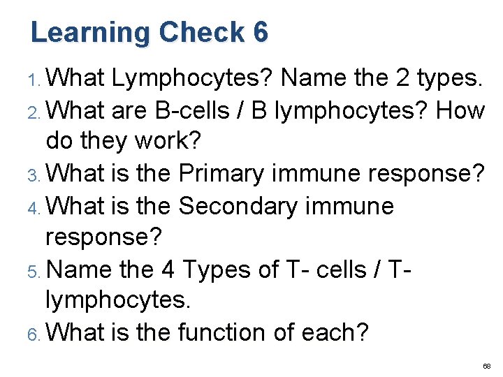 Learning Check 6 1. What Lymphocytes? Name the 2 types. 2. What are B-cells