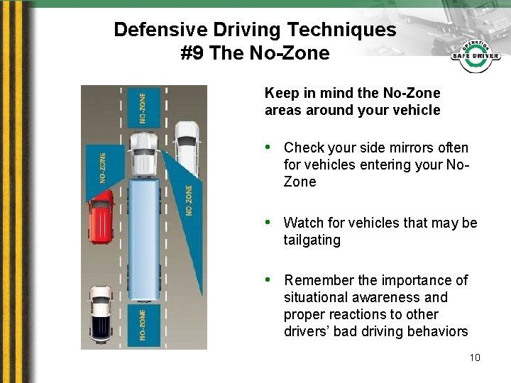 Defensive Driving Techniques #9 The No-Zone Keep in mind the No-Zone areas around your