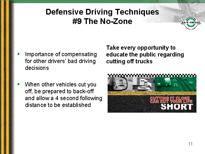 Defensive Driving Techniques #9 The No-Zone • Importance of compensating for other drivers’ bad